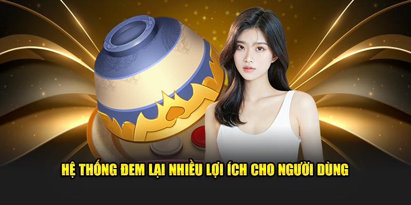  Hệ thống mang lại nhiều lợi ích tới người dùng