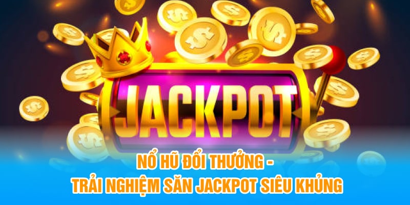 Nổ hũ đổi thưởng tại nhà cái 789win