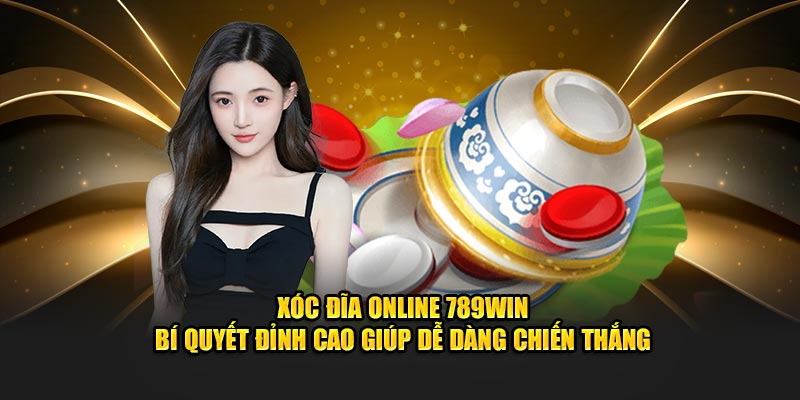 Xóc đĩa online tại nhà cái 789win