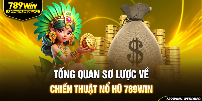 Tổng quan sơ lược về chiến thuật nổ hũ 789win