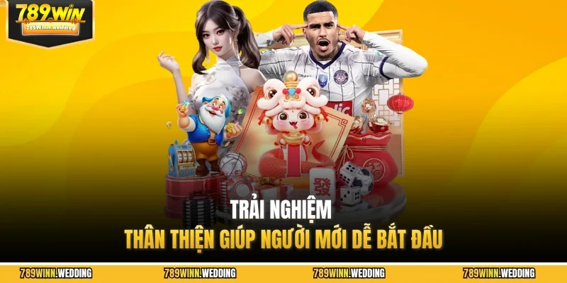 Trải nghiệm thân thiện giúp người mới dễ bắt đầu