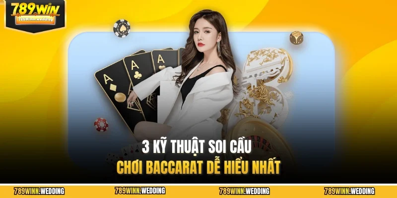 3 kỹ thuật soi cầu chơi Baccarat dễ hiểu nhất