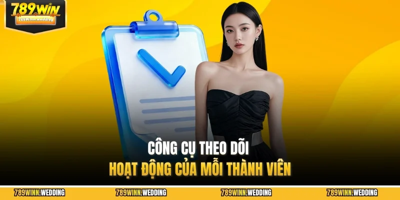 Công cụ theo dõi hoạt động của mỗi thành viên