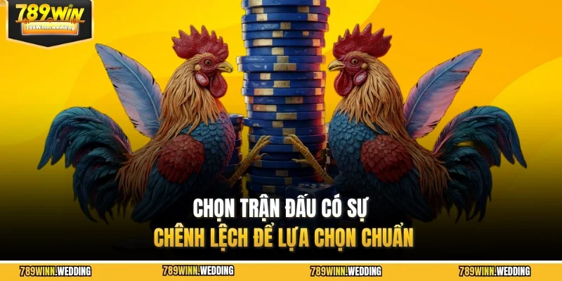 Chọn trận đấu có sự chênh lệch để lựa chọn chuẩn