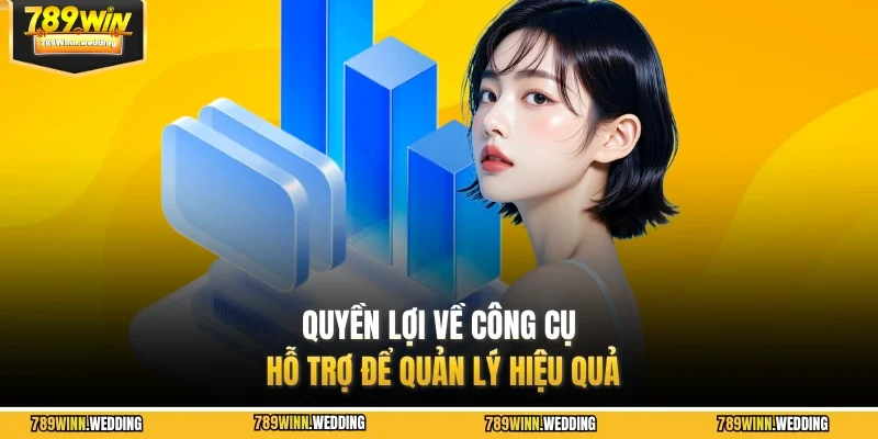 Quyền lợi về công cụ hỗ trợ để quản lý hiệu quả
