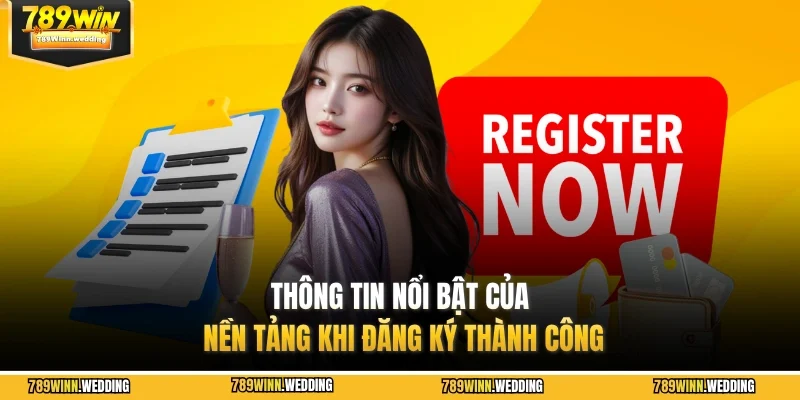 Thông tin nổi bật của nền tảng khi đăng ký thành công