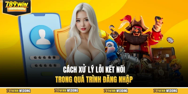 Cách xử lý lỗi kết nối trong quá trình đăng nhập