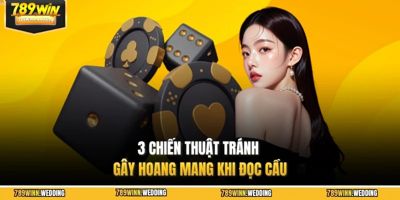 3 chiến thuật tránh gây hoang mang khi đọc cầu
