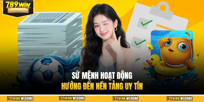 Sứ mệnh hoạt động hướng đến nền tảng uy tín