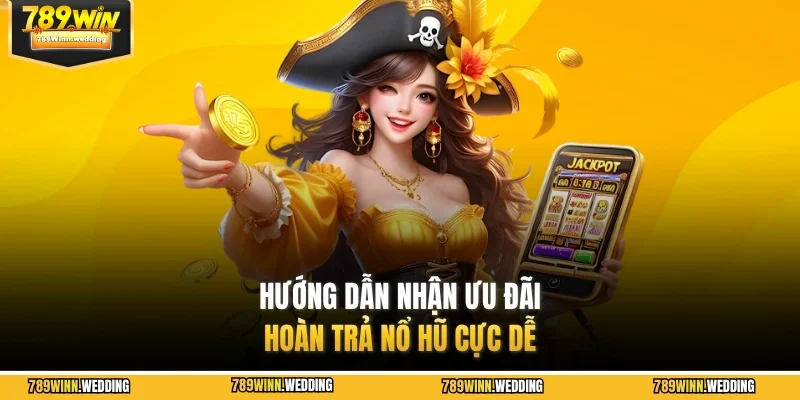 Hướng dẫn nhận ưu đãi hoàn trả nổ hũ cực dễ