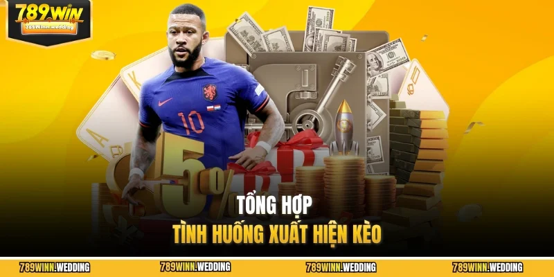 Tổng hợp tình huống xuất hiện kèo