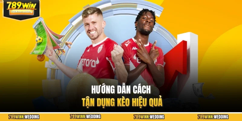 Hướng dẫn cách tận dụng kèo hiệu quả