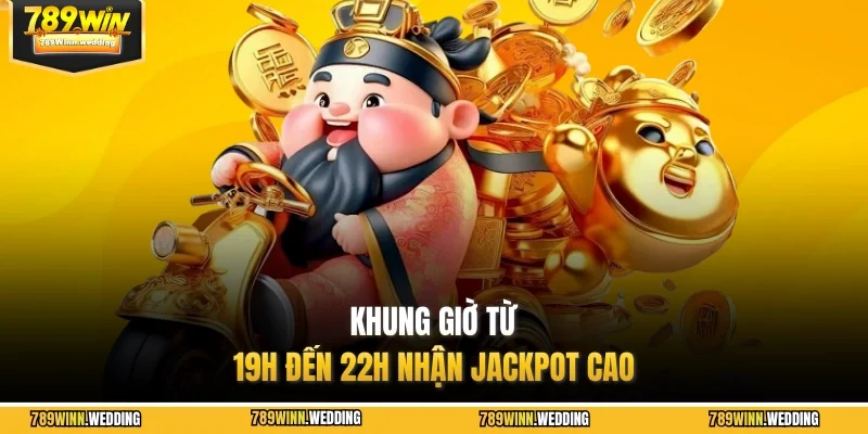 Khung giờ từ 19h đến 22h nhận jackpot cao