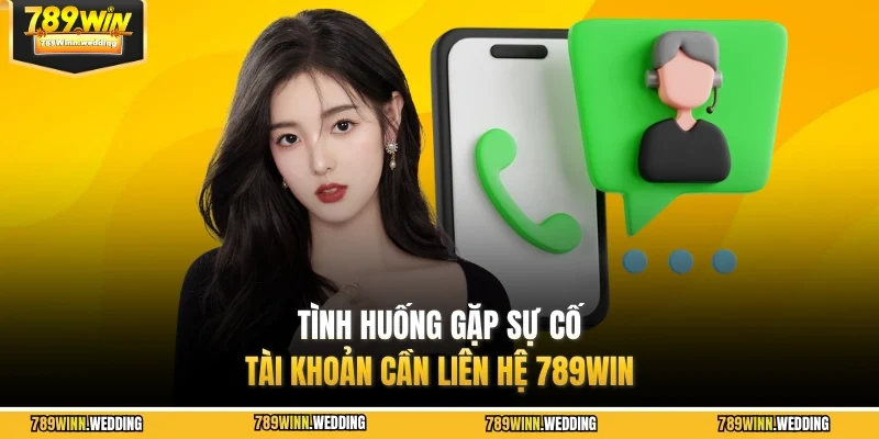 Tình huống gặp sự cố tài khoản cần liên hệ 789WIN