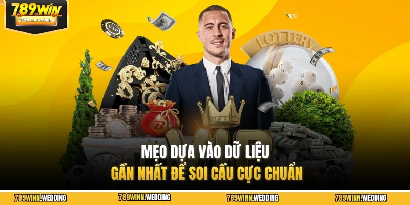 Mẹo dựa vào dữ liệu gần nhất để soi cầu cực chuẩn