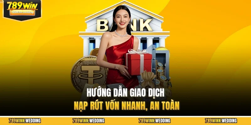Hướng dẫn giao dịch nạp rút vốn nhanh, an toàn