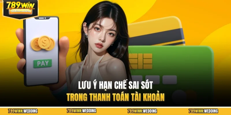Lưu ý hạn chế sai sót trong thanh toán tài khoản