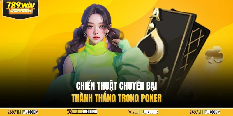Chiến thuật chuyển bại thành thắng trong Poker