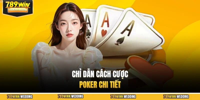 Chỉ dẫn cách cược Poker chi tiết