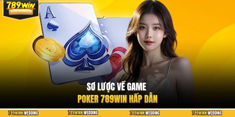 Sơ lược về game Poker 789WIN hấp dẫn
