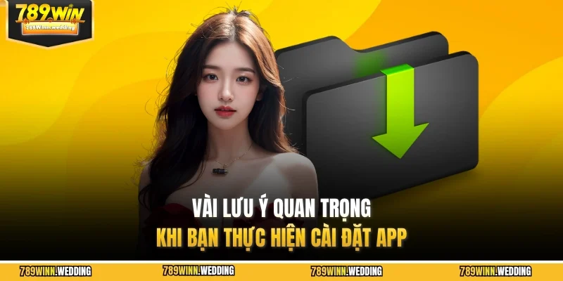 Vài lưu ý quan trọng khi bạn thực hiện cài đặt app