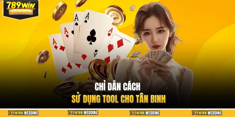 Chỉ dẫn cách sử dụng tool cho tân binh