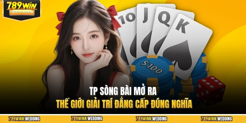 TP sòng bài mở ra thế giới giải trí đẳng cấp đúng nghĩa