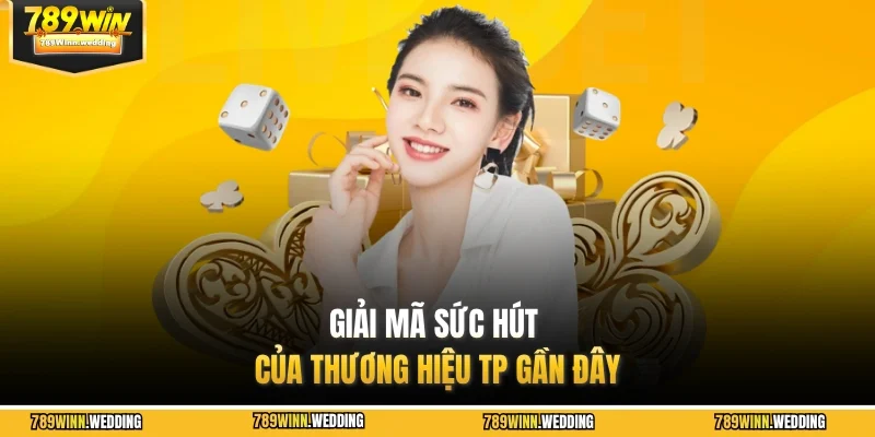 Giải mã sức hút của thương hiệu TP gần đây 