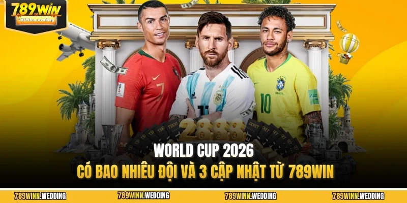 World Cup 2026 có bao nhiêu đội