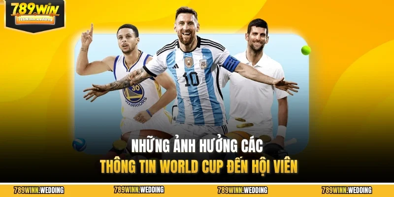 Những ảnh hưởng cách thông tin World Cup đến hội viên