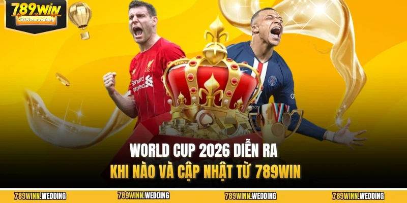 World Cup 2026 diễn ra khi nào