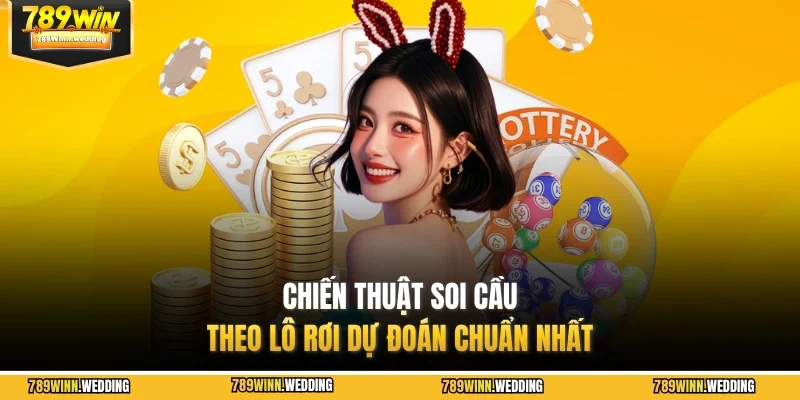 Chiến thuật soi cầu theo lô rơi dự đoán chuẩn nhất