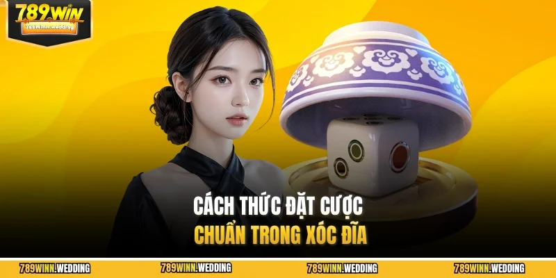 Cách thức đặt cược chuẩn trong xóc đĩa